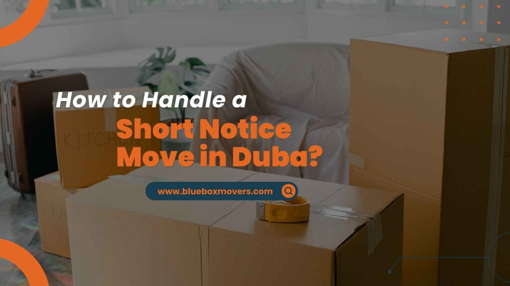 How to Handle a Short Notice Move in Dubai