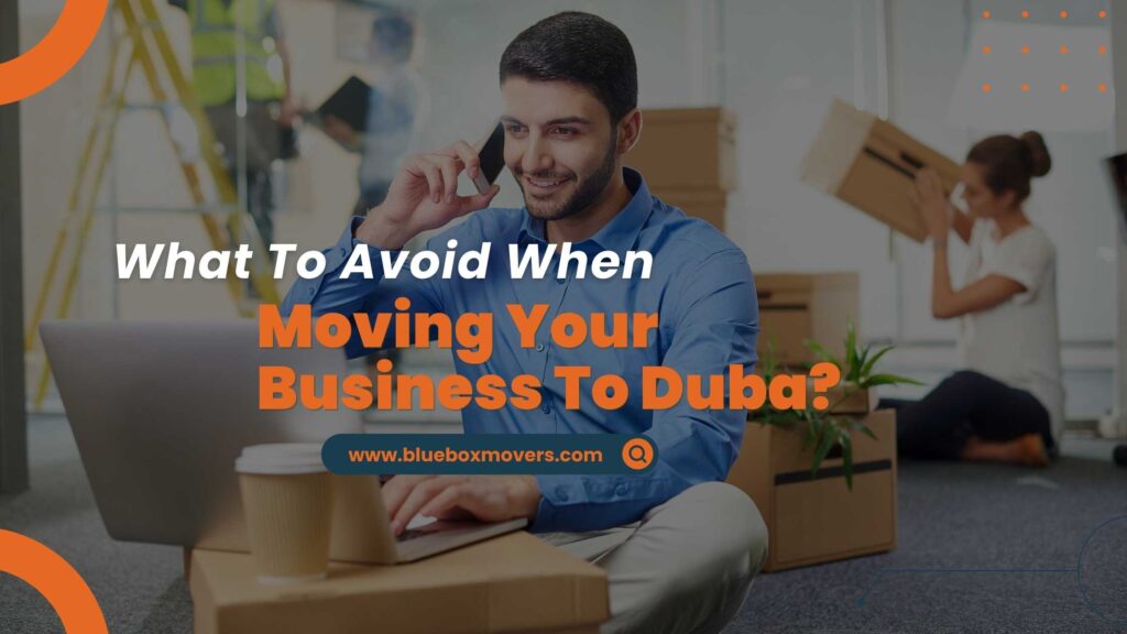 What to Avoid When Moving Your Business to Dubai